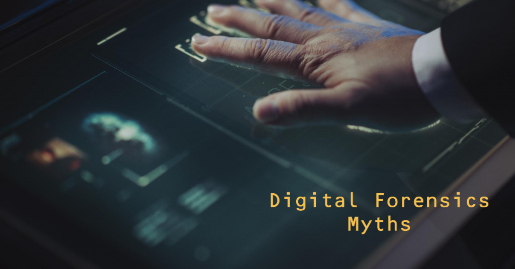 5 Myths About Digital Forensics Debunked